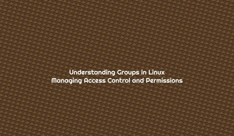 Understanding Groups in Linux: Managing Access Control and Permissions